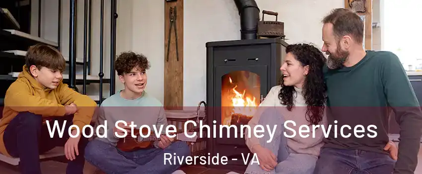 Wood Stove Chimney Services Riverside - VA