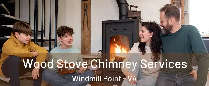 Wood Stove Chimney Services Windmill Point - VA