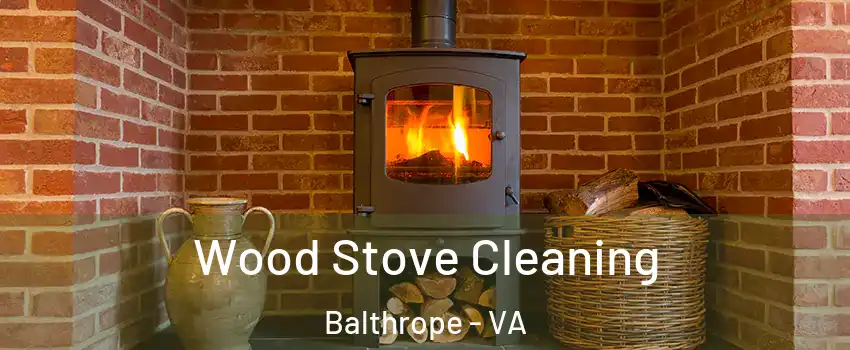 Wood Stove Cleaning Balthrope - VA