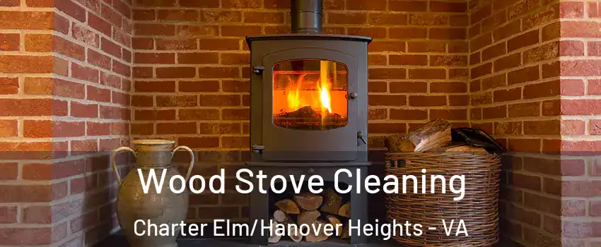 Wood Stove Cleaning Charter Elm/Hanover Heights - VA