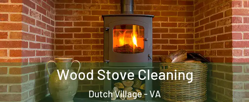 Wood Stove Cleaning Dutch Village - VA