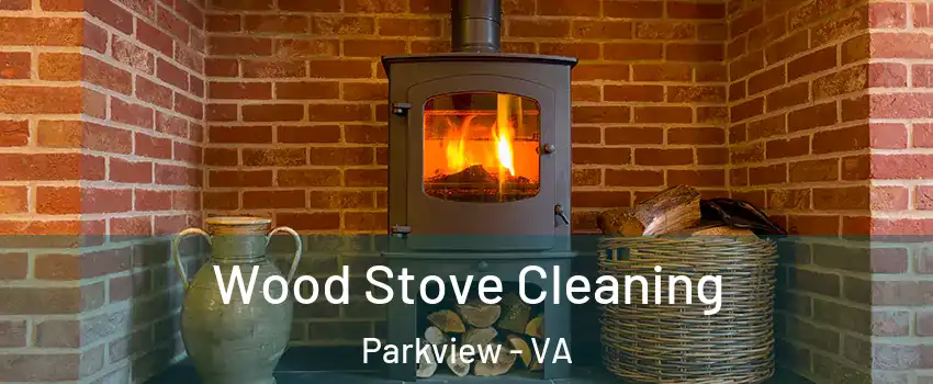 Wood Stove Cleaning Parkview - VA