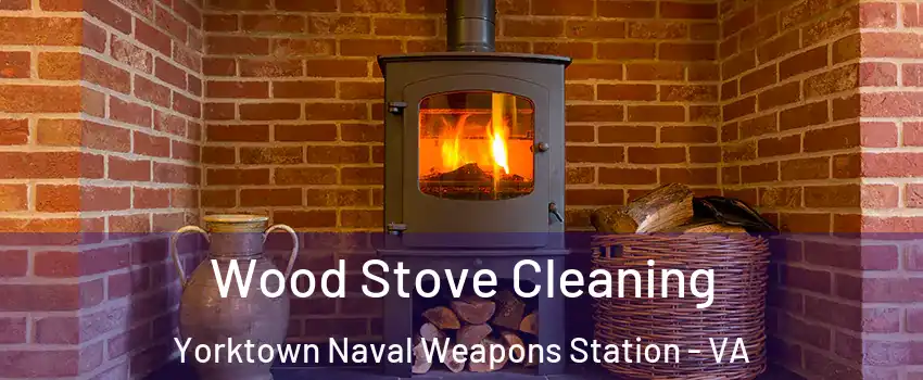 Wood Stove Cleaning Yorktown Naval Weapons Station - VA