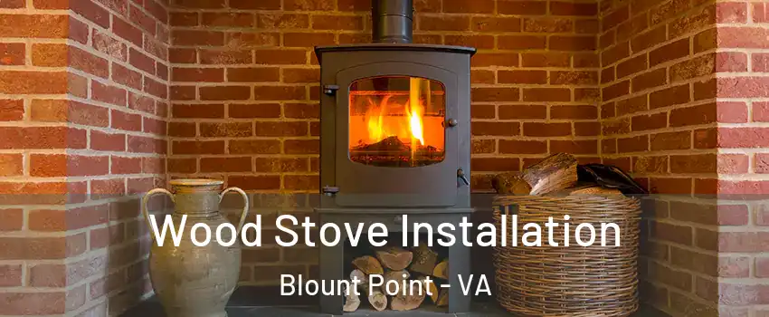 Wood Stove Installation Blount Point - VA