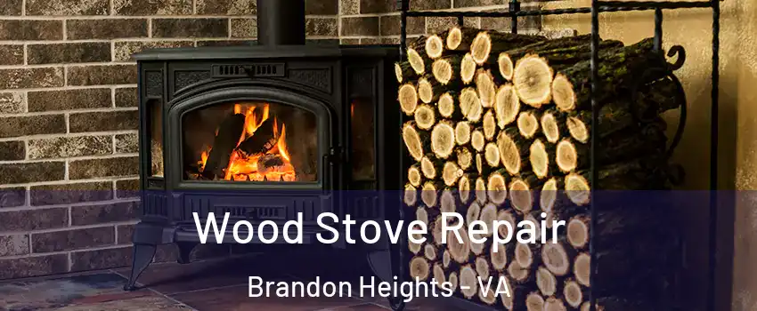 Wood Stove Repair Brandon Heights - VA