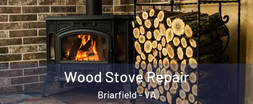 Wood Stove Repair Briarfield - VA