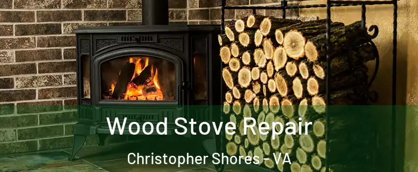 Wood Stove Repair Christopher Shores - VA