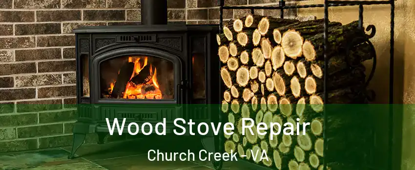 Wood Stove Repair Church Creek - VA