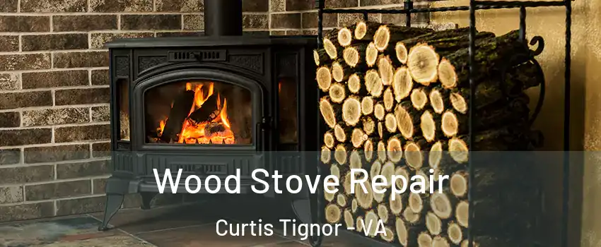 Wood Stove Repair Curtis Tignor - VA