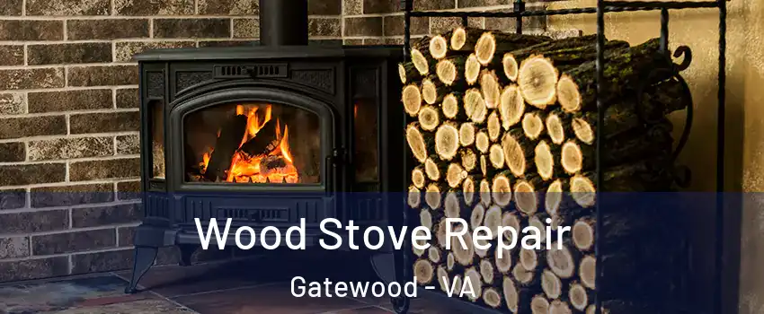 Wood Stove Repair Gatewood - VA