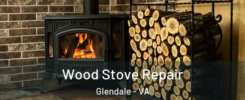 Wood Stove Repair Glendale - VA