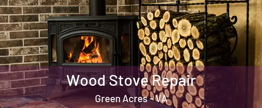 Wood Stove Repair Green Acres - VA