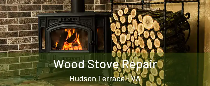 Wood Stove Repair Hudson Terrace - VA