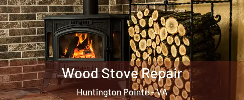 Wood Stove Repair Huntington Pointe - VA