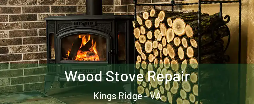 Wood Stove Repair Kings Ridge - VA