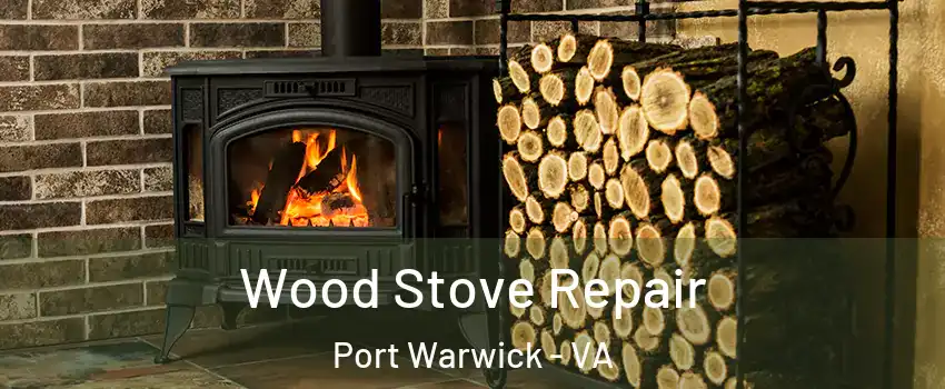 Wood Stove Repair Port Warwick - VA