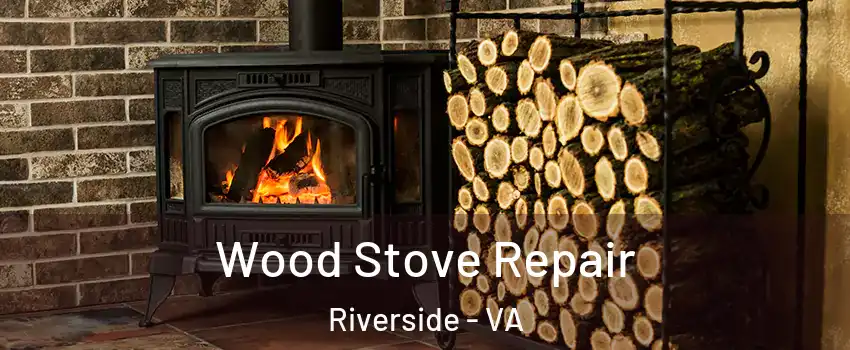 Wood Stove Repair Riverside - VA