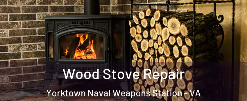 Wood Stove Repair Yorktown Naval Weapons Station - VA